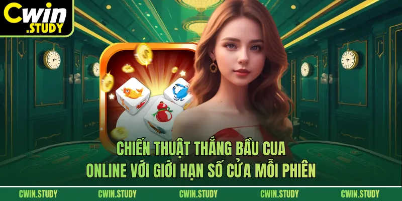 Chiến thuật thắng bầu cua online với giới hạn số cửa mỗi phiên