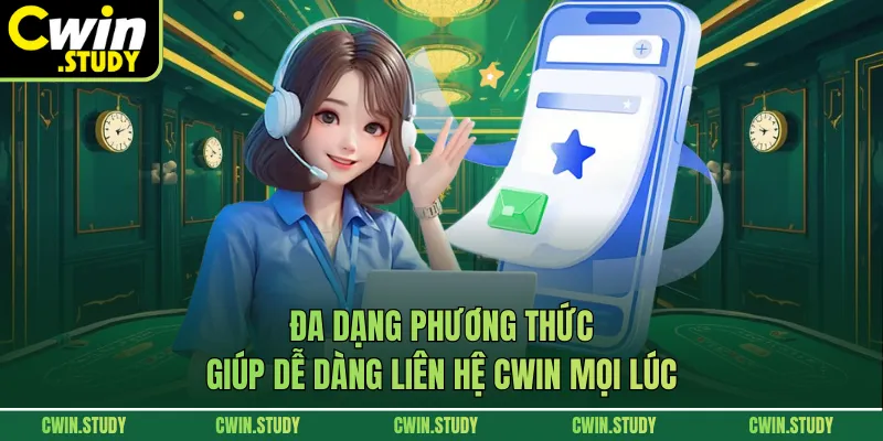 Đa dạng phương thức giúp dễ dàng liên hệ CWIN mọi lúc