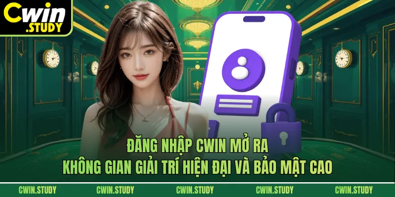 Đăng nhập CWIN mở ra không gian giải trí hiện đại và bảo mật cao