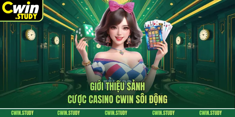 Giới thiệu sảnh cược casino Cwin sôi động