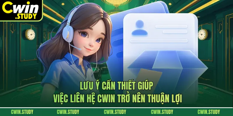 Lưu ý cần thiết giúp việc liên hệ CWIN trở nên thuận lợi