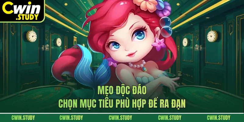 Mẹo độc đáo chọn mục tiêu phù hợp để ra đạn