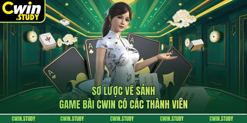 Sơ lược về sảnh game bài CWIN có các thành viên