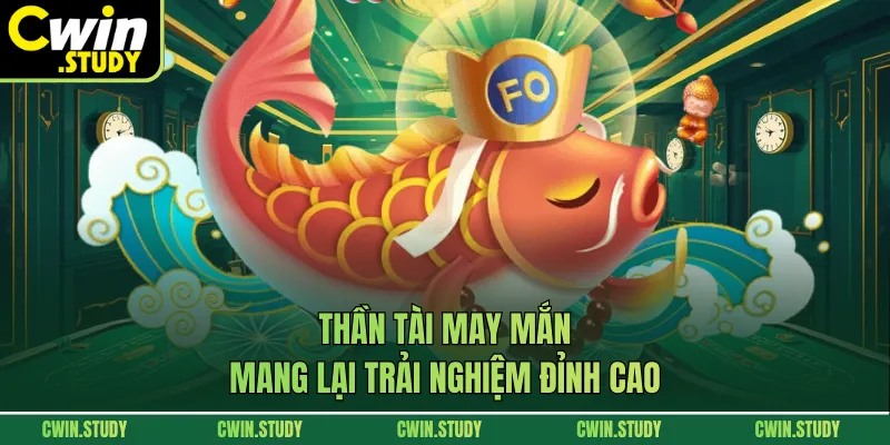 Thần tài may mắn mang lại trải nghiệm đỉnh cao