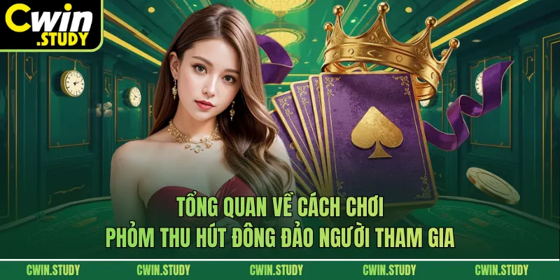 Tổng quan về cách chơi phỏm thu hút đông đảo người tham gia